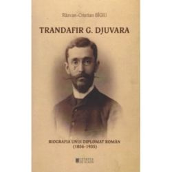 Trandafir G. Djuvara Biografia unui diplomat roman (1856