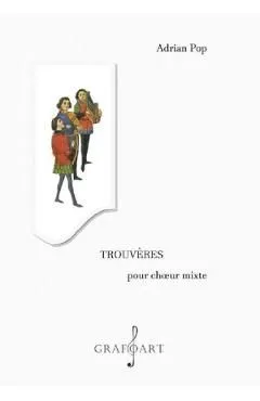 Trouveres pour choeur mixte de Adrian Pop