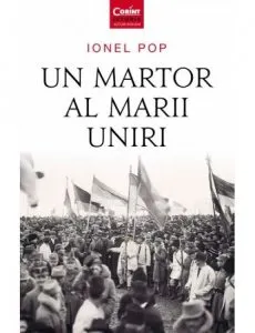 Un martor al Marii Uniri de Ionel Pop