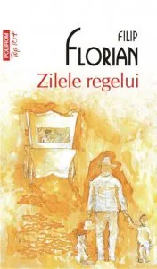 Zilele regelui de Filip Florian