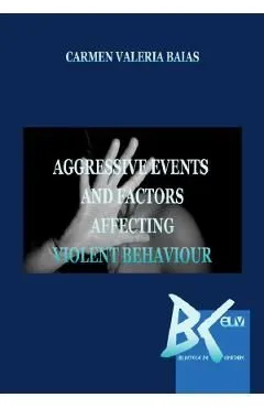 Aggressive Events and Factors Affecting Violent Behaviour de Carmen Valeria Baias