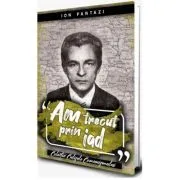 Am trecut prin iad vol 1 de Ion Pantazi