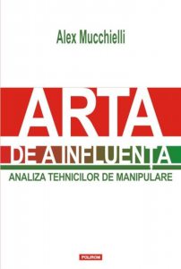 Arta de a influenta. Analiza tehnicilor de manipulare