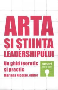 Arta si stiinta leadershipului. Un ghid teoretic si practic