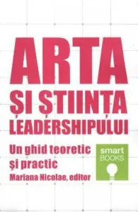 Arta si stiinta leadershipului. Un ghid teoretic si practic de Mariana Nicolae