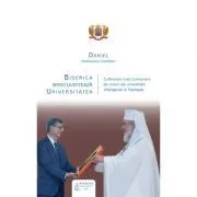 Biserica binecuvinteaza Universitatea: cultivarea unei comuniuni de valori ale umanitatii inteligente si intelepte de Daniel