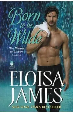 Born to Be Wilde. The Wildes of Lindow Castle #3 de Eloisa James