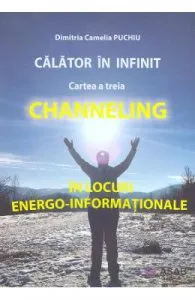 Calator in infinit. Cartea a treia: Channeling de Dimitria Camelia Puchiu