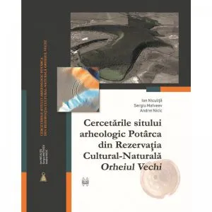 Cercetarile sitului arheologic Potarca din Rezervatia Cultural-Naturala „Orheiul Vechi” de Sergiu Matveev
