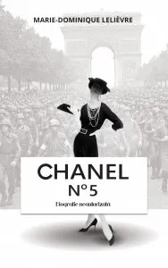 Chanel no 5. Biografie neautorizata de Marie?Dominique Lelievre