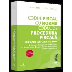 Codul fiscal cu Norme si Codul de procedura fiscala: APRILIE 2022
