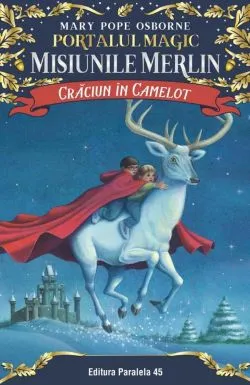 Craciun in Camelot. Portalul Magic - Misiunile Merlin nr. 1 de MARY POPE OSBORNE
