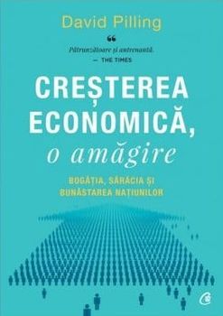 Cresterea economica, o amagire. Bogatia, saracia si bunastarea natiunilor