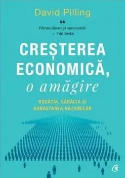 Cresterea economica, o amagire. Bogatia, saracia si bunastarea natiunilor de David Pilling
