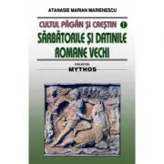 Cultul pagan si crestin. Sarbatorile si datinile romane vechi de Atanasie M. Marienescu