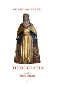 Democratia - o religie a Marii Mame sau Despre triumful Ereziei Europene (Volumul 2)