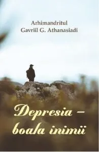 Depresia, boala inimii de Arhimandritul Gavriil G. Athanasiadi