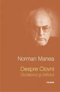 Despre Clovni: Dictatorul si Artistul de Norman Manea