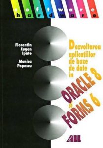 Dezvoltarea aplicatiilor de baze de date in Oracle 8 si Oracle Forms 6