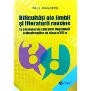 Dificultati ale limbii si literaturii romane Evaluare Nationala clasa 8 de Paul Magheru