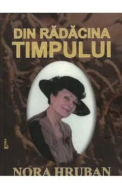 Din radacina timpului de Nora Hruban
