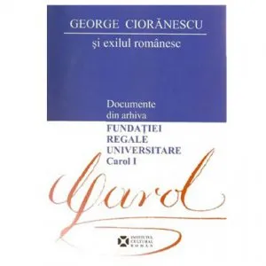 Documente Din Arhiva Fundatiei Regale Universitare Carol 1 de George Cioranescu