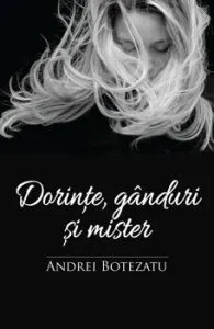 Dorinte, ganduri si mister de Andrei Botezatu