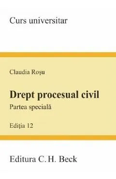 Drept procesual civil. Partea speciala. Ed. 12 de Claudia Rosu