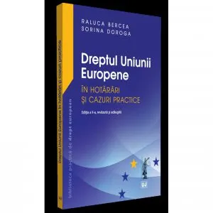Dreptul Uniunii Europene in hotarari si cazuri practice - Editia a II-a de Raluca Bercea