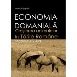 Economia domaniala. Cresterea animalelor in Tarile Romane. Secolele 14-17 de Iolanda Tighiliu