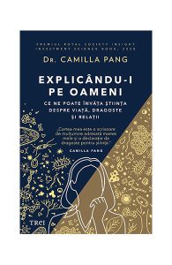 Explicându-i pe oameni. Ce ne poate învăța știința despre viață, dragoste și relații