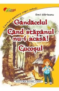 Gandacelul. Cand stapanul nu-i acasa. Cucosul