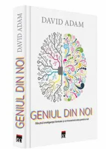 Geniul din noi. Sfarsitul inteligentei limitate si ce inseamna asta pentru noi de David Adam