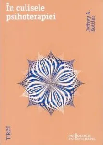 In culisele psihoterapiei de Jeffrey A. Kottler