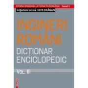 Ingineri romani. Dictionar enciclopedic volumul 3
