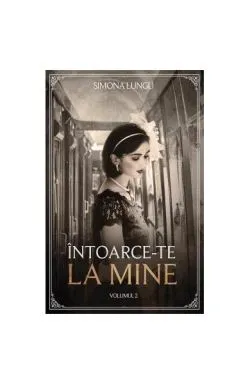 Întoarce-te la mine (Vol. 2) de Simona Lungu