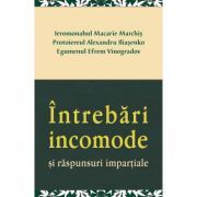 Intrebari incomode si raspunsuri impartiale