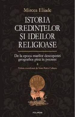 Istoria credinţelor şi ideilor religioase (Vol. 4)