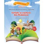 Istoria pentru elevii curiosi. Cetati si castele din Romania. Caiet de lectura si activitati
