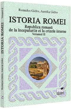 Istoria Romei. Republica romana de la inceputurile ei la crizele interne Vol.2