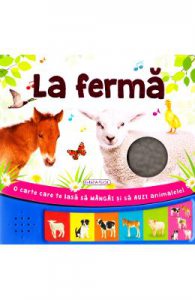 La ferma (O carte care te lasa sa mangai si sa auzi animalele!)