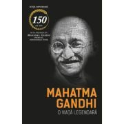 Mahatma Gandhi. O viata legendara (Biografia)
