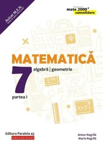 Matematică. Algebră, geometrie. Clasa a VII-a. Consolidare. Partea I de Anton Negrila
