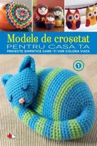 Modele de crosetat pentru casa ta. Proiecte simpatice care iti vor colora viata, Vol. 1 de Brett Bara