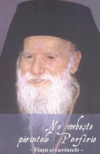 Ne vorbeste parintele Porfirie. Viata si cuvintele