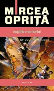 Noptile memoriei. Maestrii SF-ului romanesc de Mircea Oprita