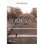 Odesa. Seductie si pasiune de Tino Neacsu