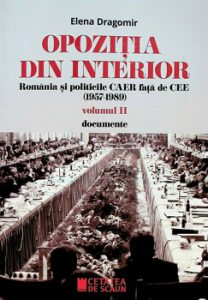 Opozitia din interior. Romania si politicile CAER fata de CEE (1957-1989) vol II documente