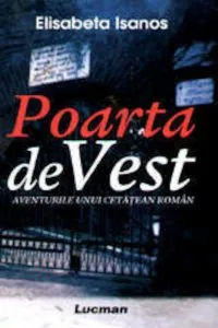 Poarta de Vest. Aventurile unui cetatean roman. de Elisabeta Isanos