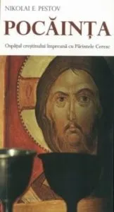 Pocainta. Ospatul crestinului impreuna cu Parintele Ceresc de Nikolai E. Pestov